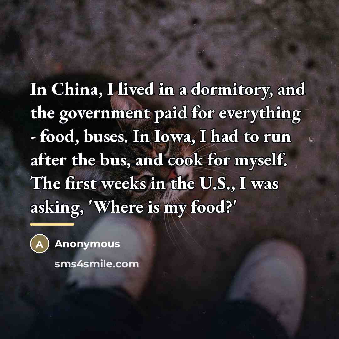 “In China, I lived in a dormitory, and the government…” quote by Anonymous