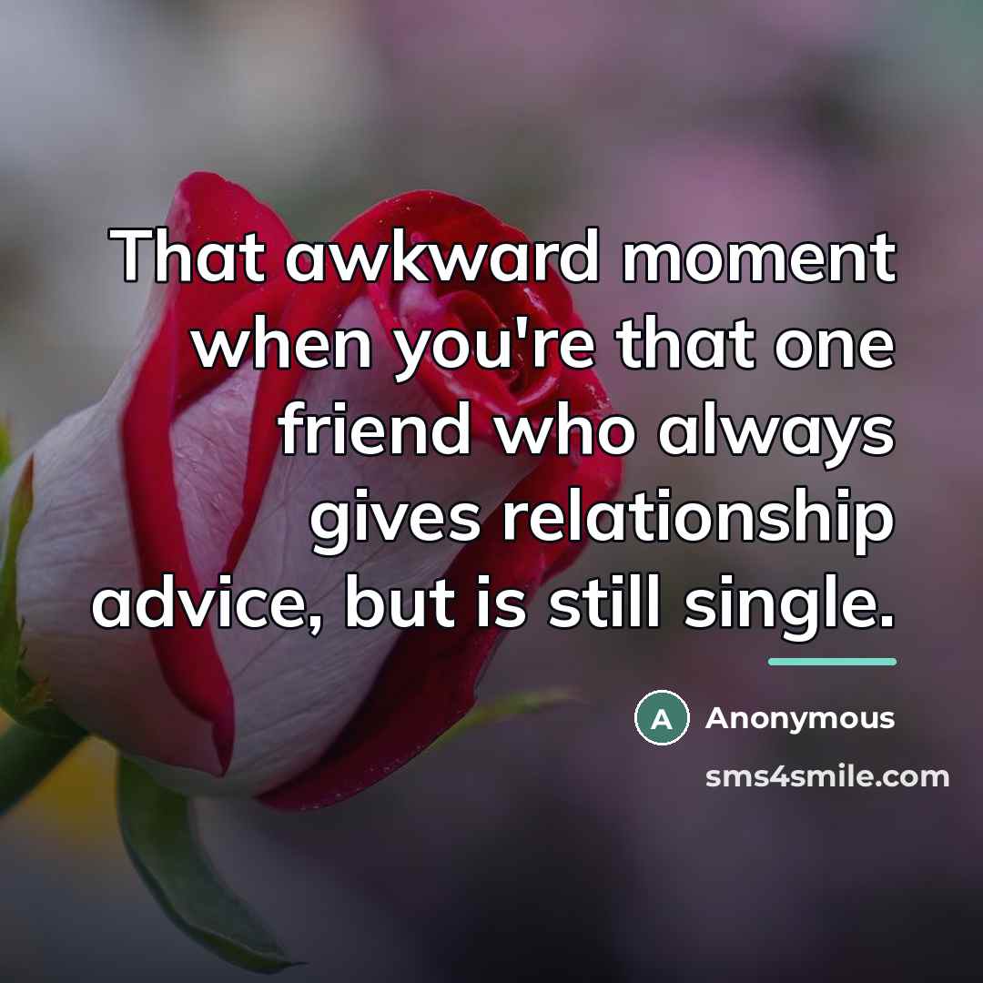 “That awkward moment when you're that one friend who always…” quote by Anonymous