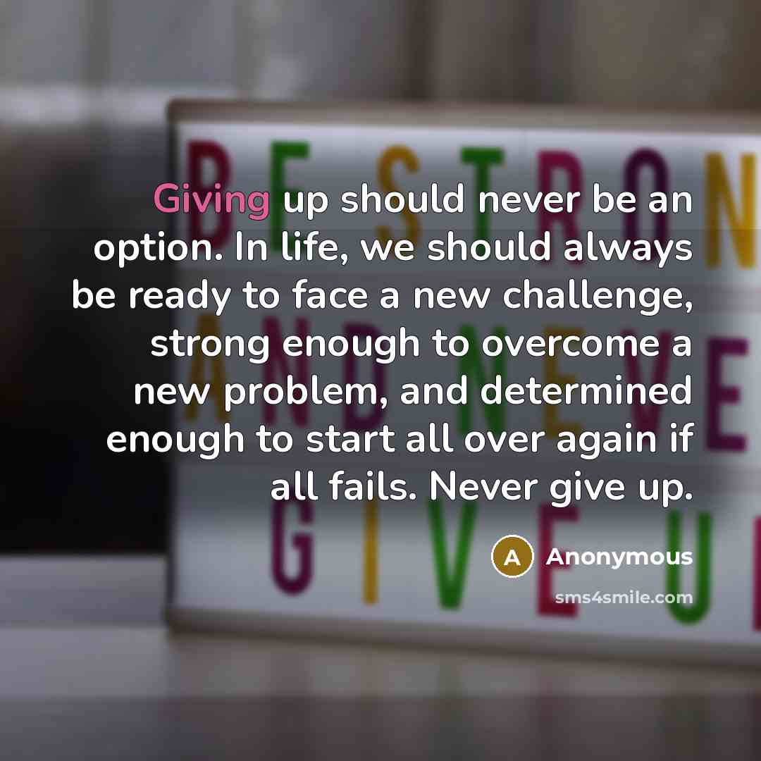 “Giving up should never be an option. In life, we…” quote by Anonymous