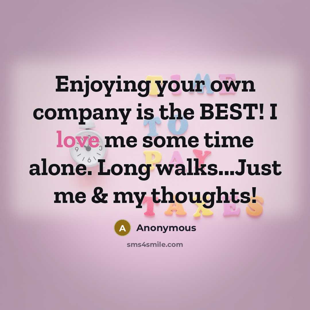 “Enjoying your own company is the BEST! I love me…” quote by Anonymous