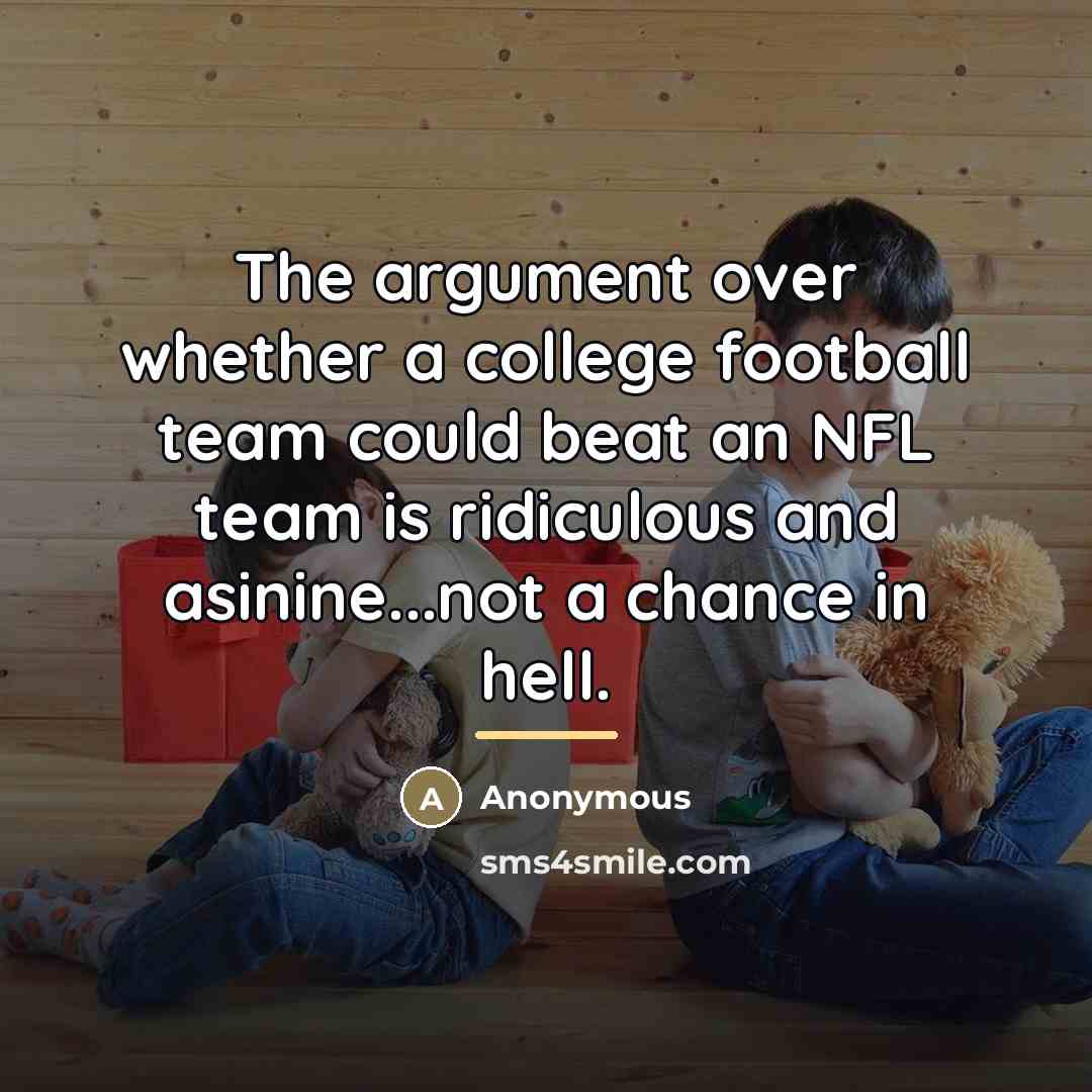 “The argument over whether a college football team could beat…” quote by Anonymous