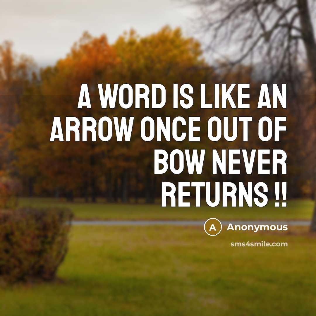 “A word is like an arrow once out of bow…” quote by Anonymous