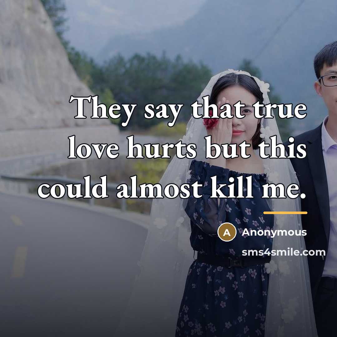 “They say that true love hurts but this could almost…” quote by Anonymous