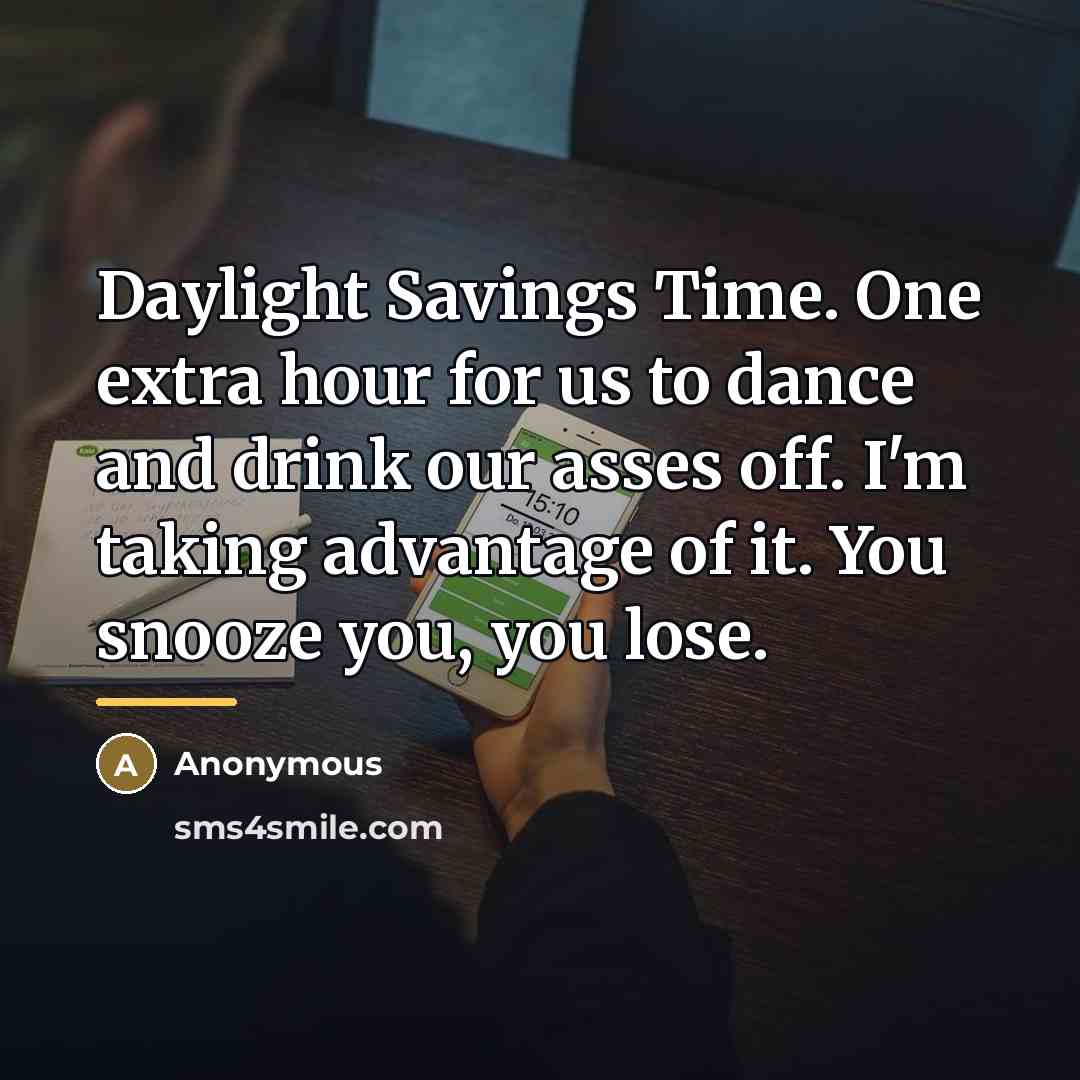 “Daylight Savings Time. One extra hour for us to dance…” quote by Anonymous