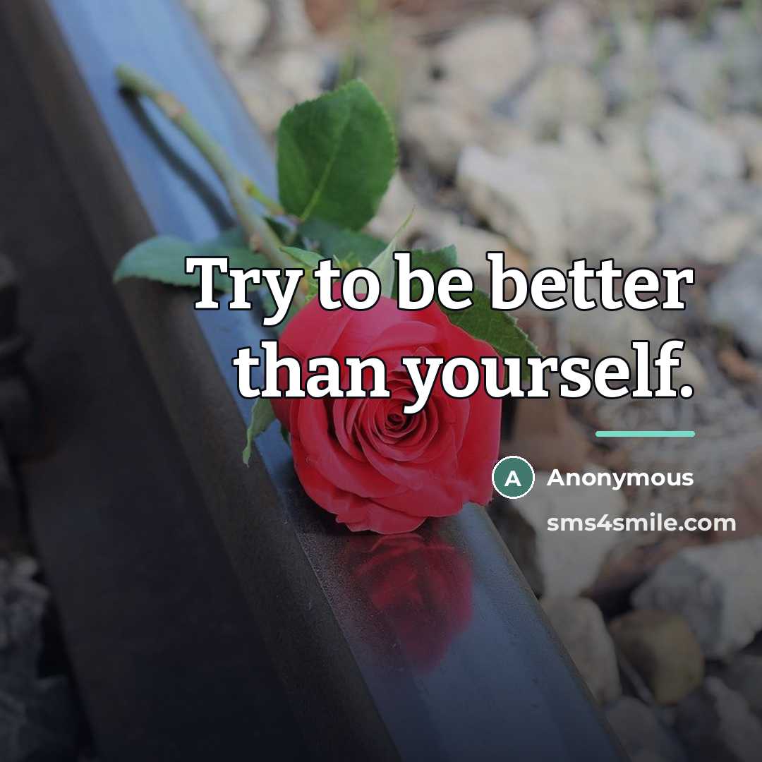 “Try to be better than yourself.…” quote by Anonymous