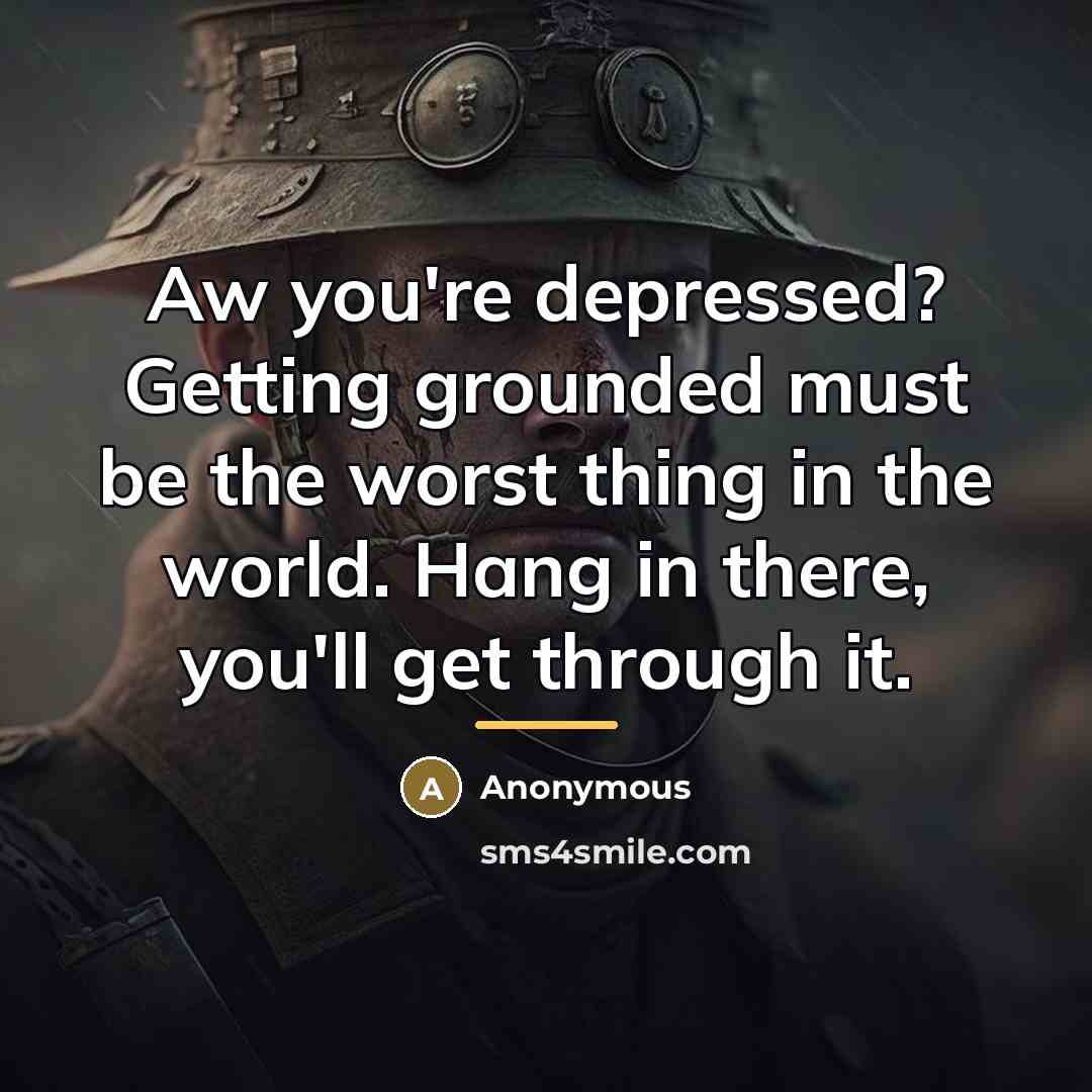 “Aw you're depressed? Getting grounded must be the worst thing…” quote by Anonymous