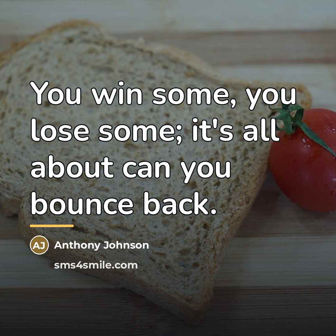 “You win some, you lose some; it's all about can…” quote by Anthony Johnson