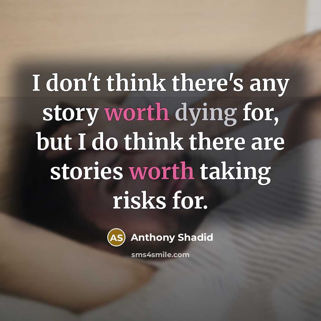 “I don't think there's any story worth dying for, but…” quote by Anthony Shadid