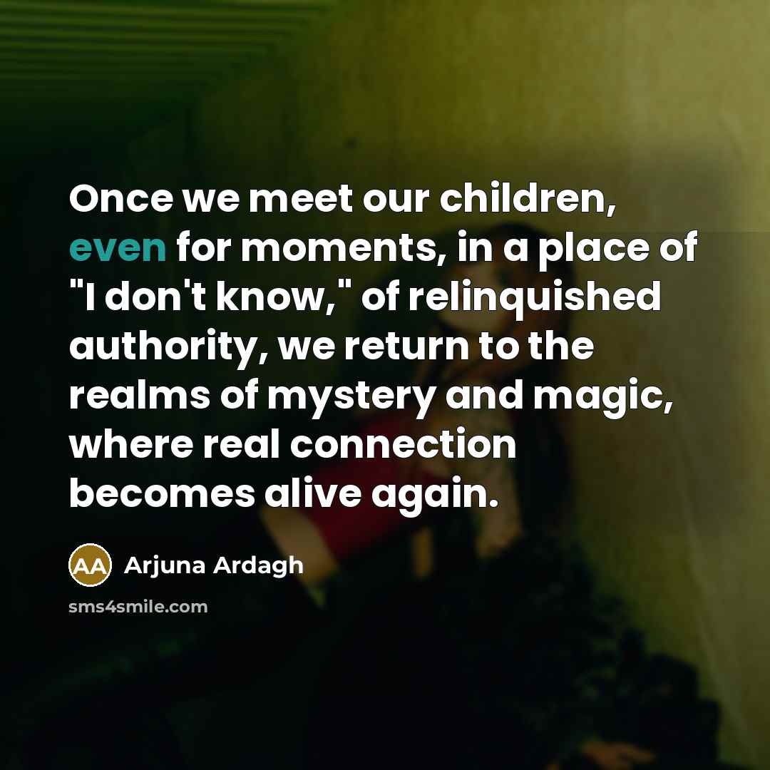 “Once we meet our children, even for moments, in a…” quote by Arjuna Ardagh