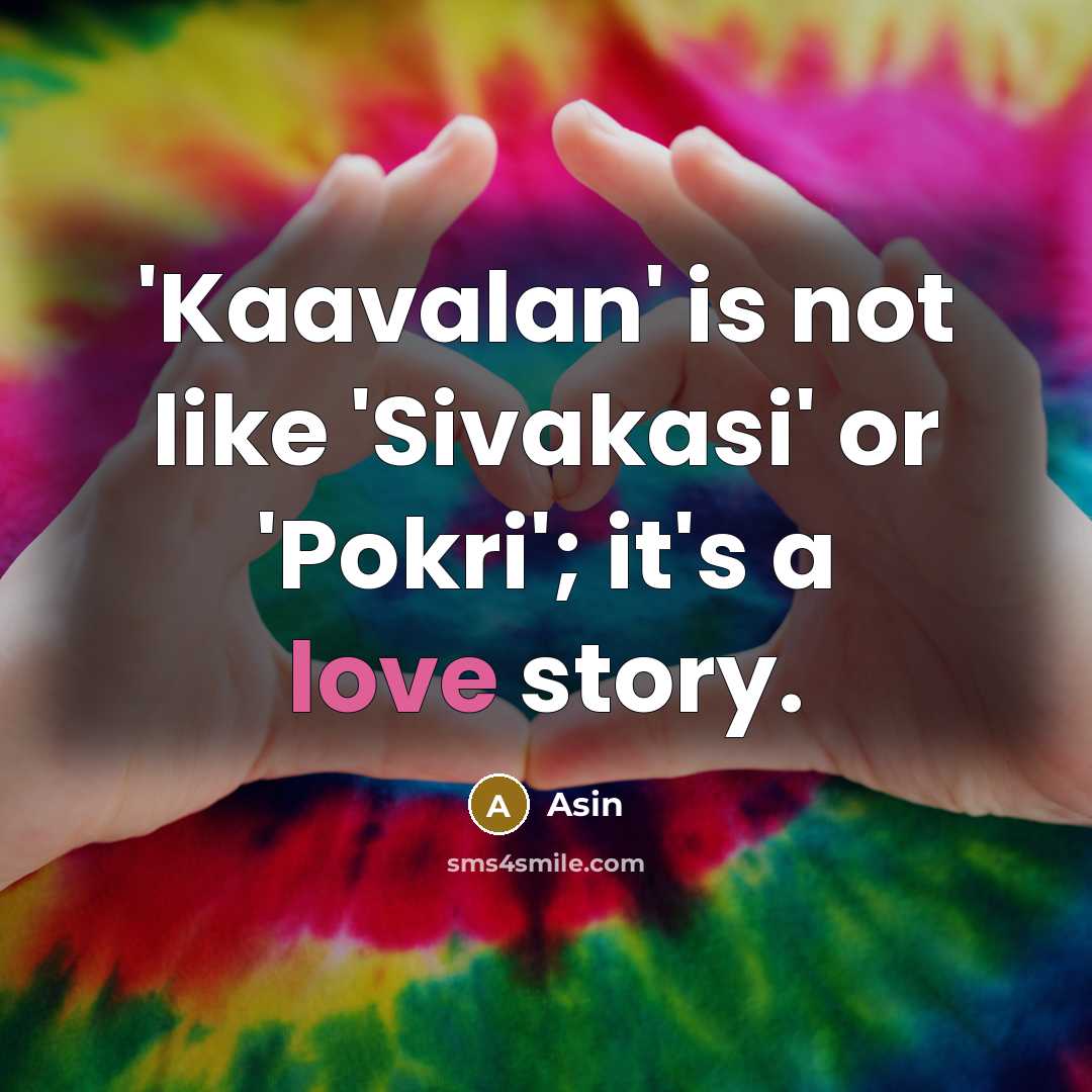 “'Kaavalan' is not like 'Sivakasi' or 'Pokri'; it's a love…” quote by Asin