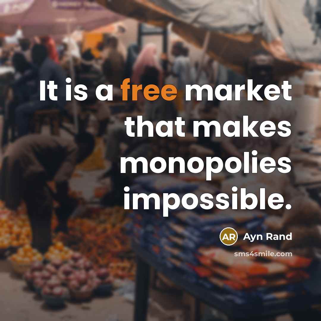 “It is a free market that makes monopolies impossible.…” quote by Ayn Rand