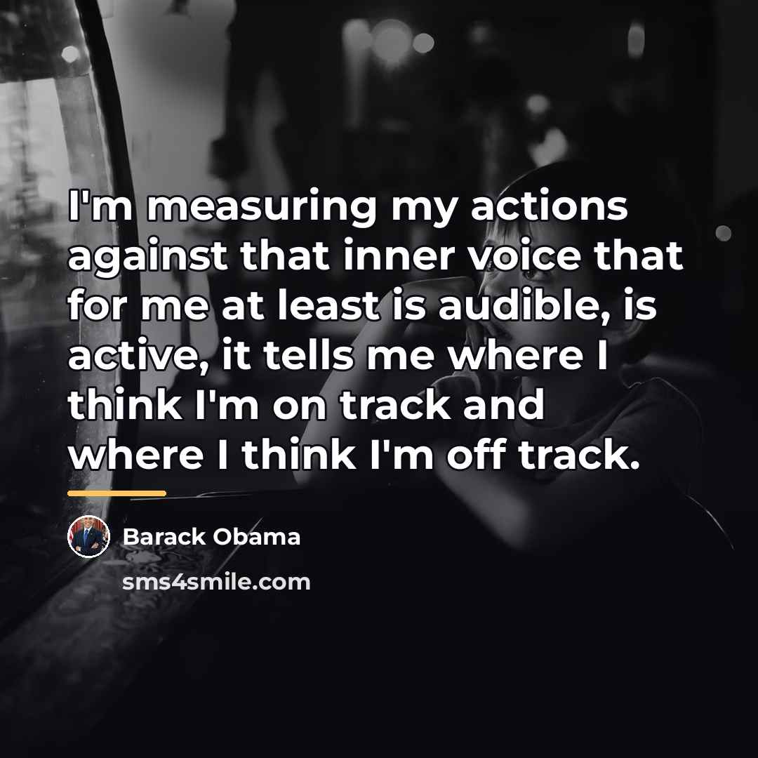 “I'm measuring my actions against that inner voice that for…” quote by Barack Obama