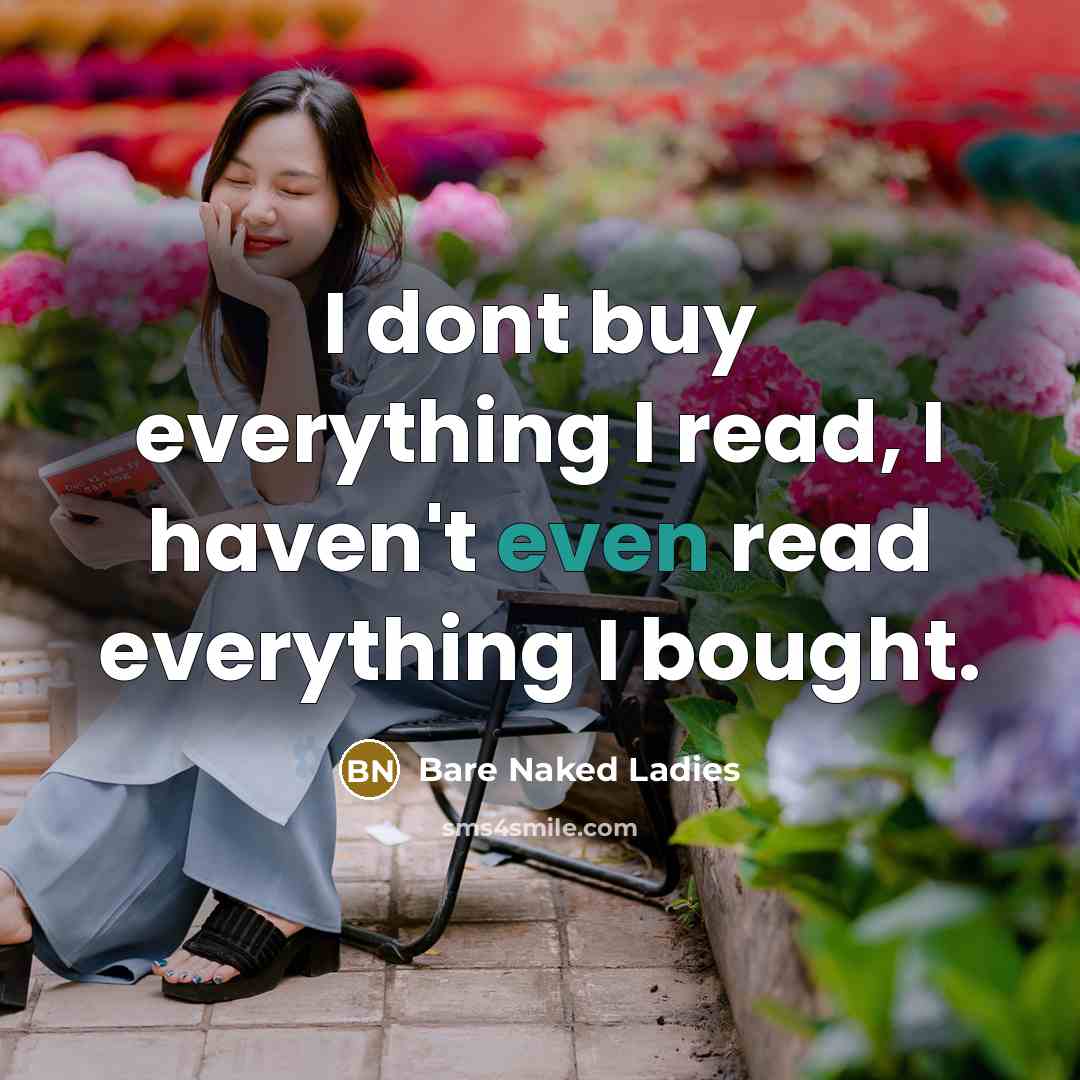 “I dont buy everything I read, I haven't even read…” quote by Bare Naked Ladies
