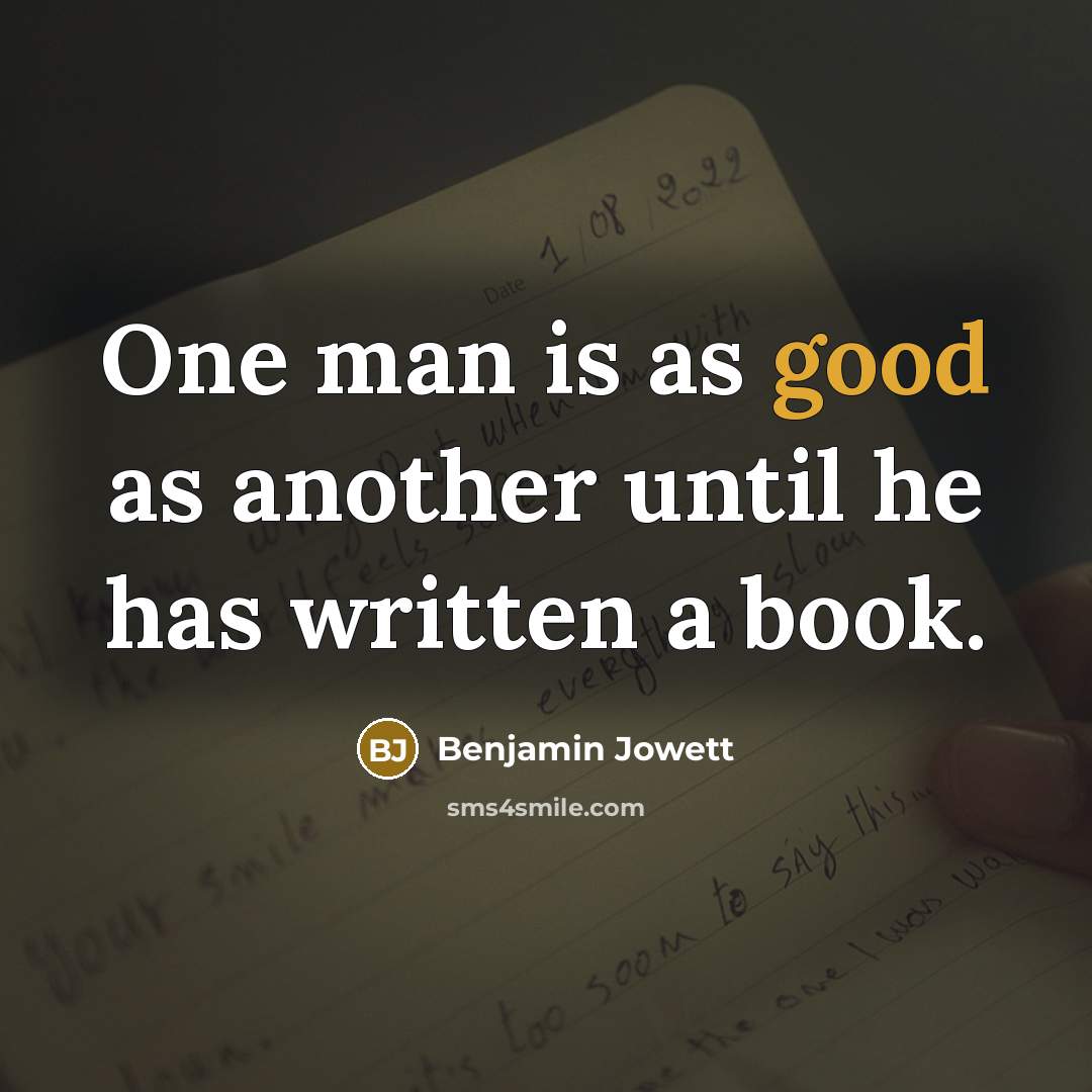 “One man is as good as another until he has…” quote by Benjamin Jowett