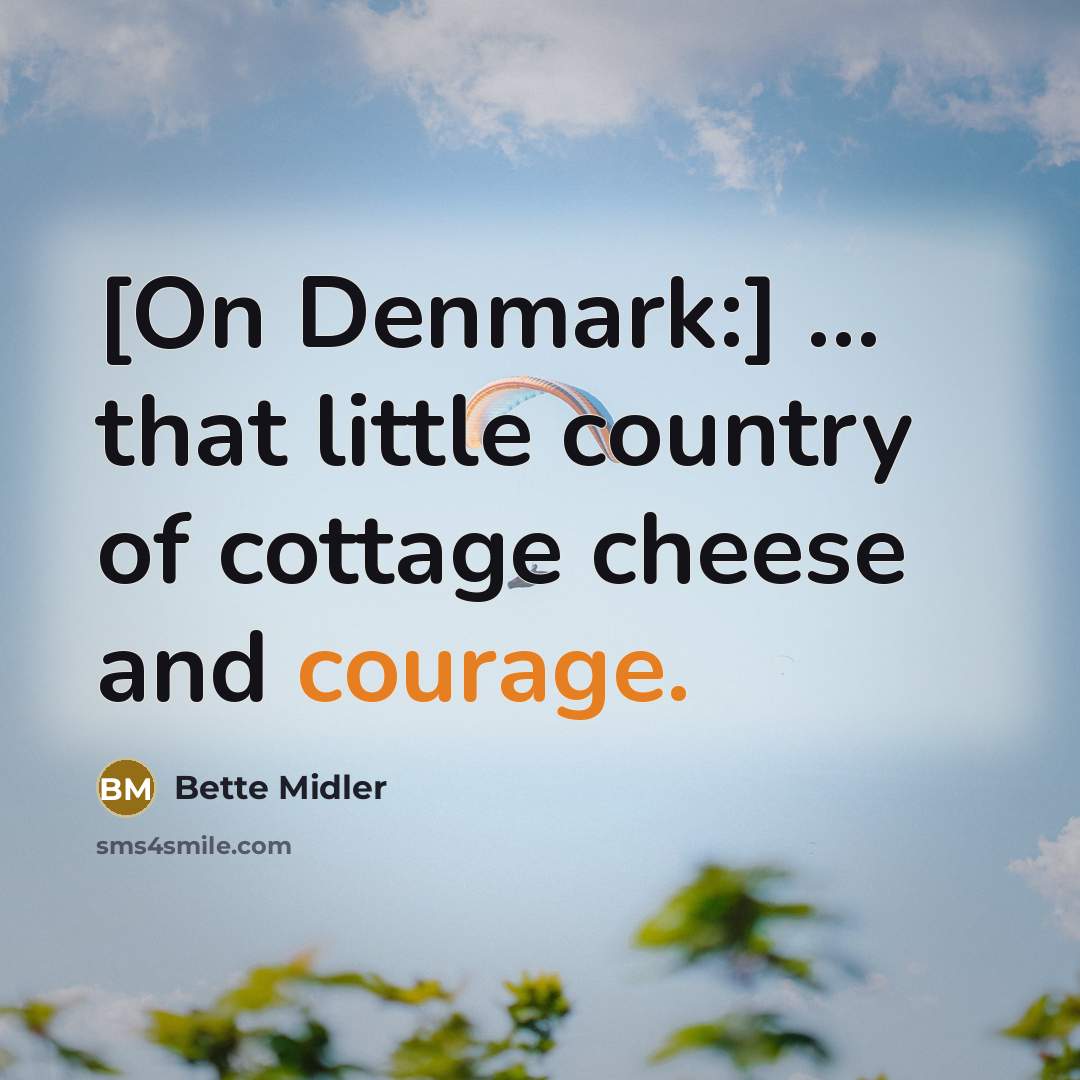 “[On Denmark:] ... that little country of cottage cheese and…” quote by Bette Midler