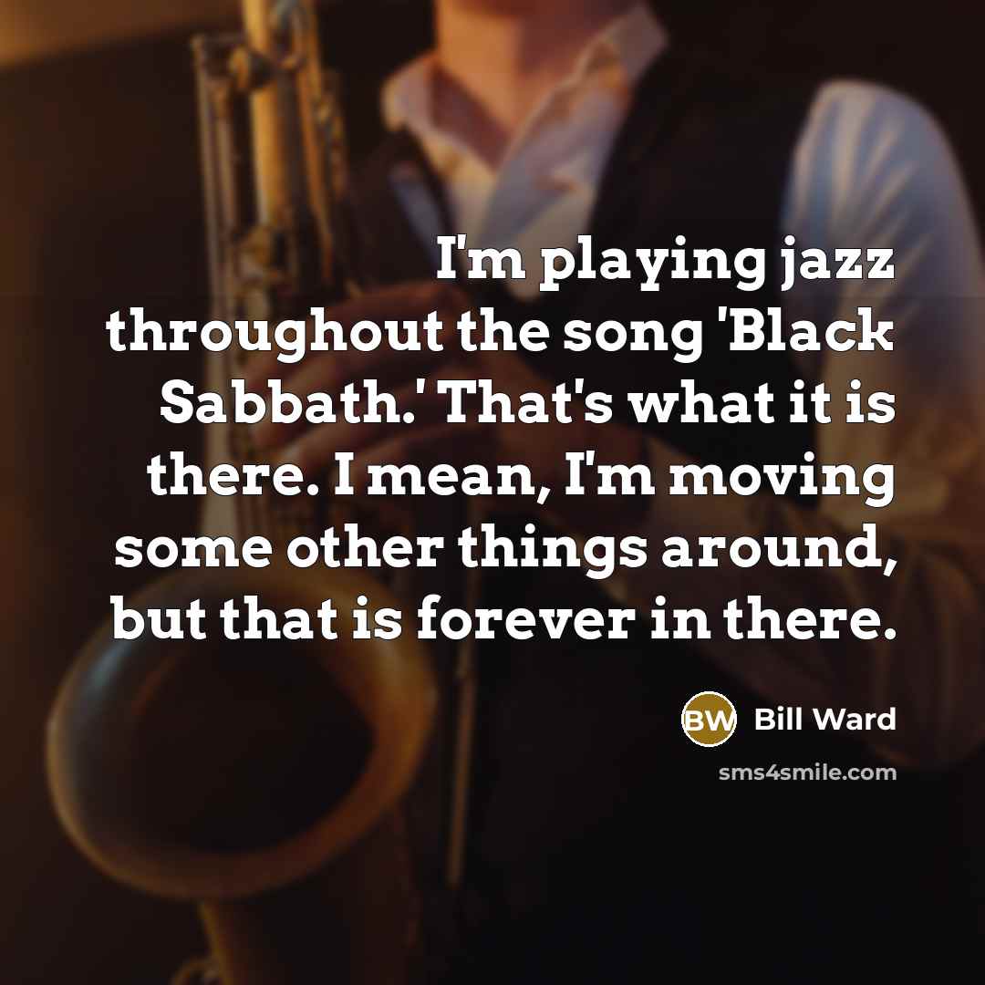 “I'm playing jazz throughout the song 'Black Sabbath.' That's what…” quote by Bill Ward