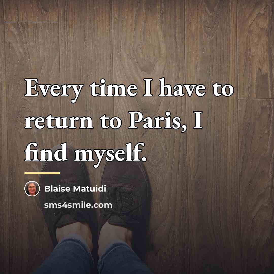 “Every time I have to return to Paris, I find…” quote by Blaise Matuidi