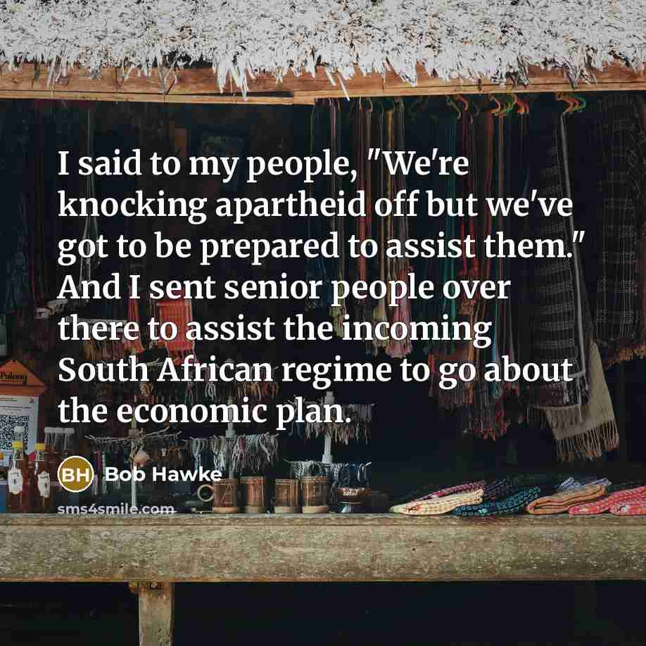 “I said to my people, "We're knocking apartheid off but…” quote by Bob Hawke