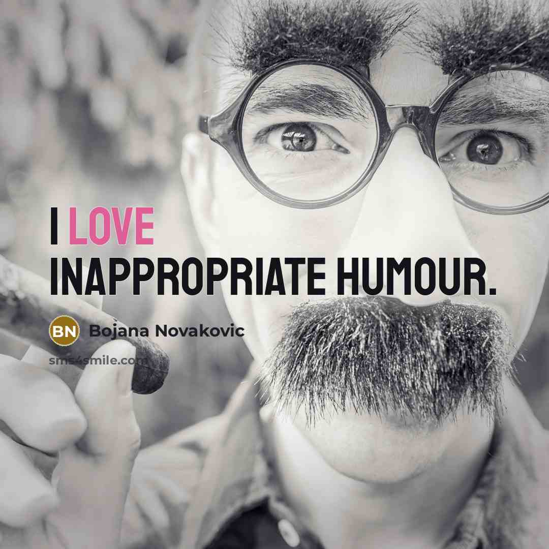 “I love inappropriate humour.” quote by Bojana Novakovic