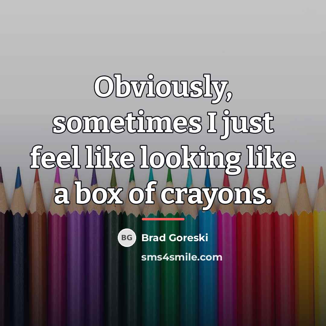 “Obviously, sometimes I just feel like looking like a box…” quote by Brad Goreski