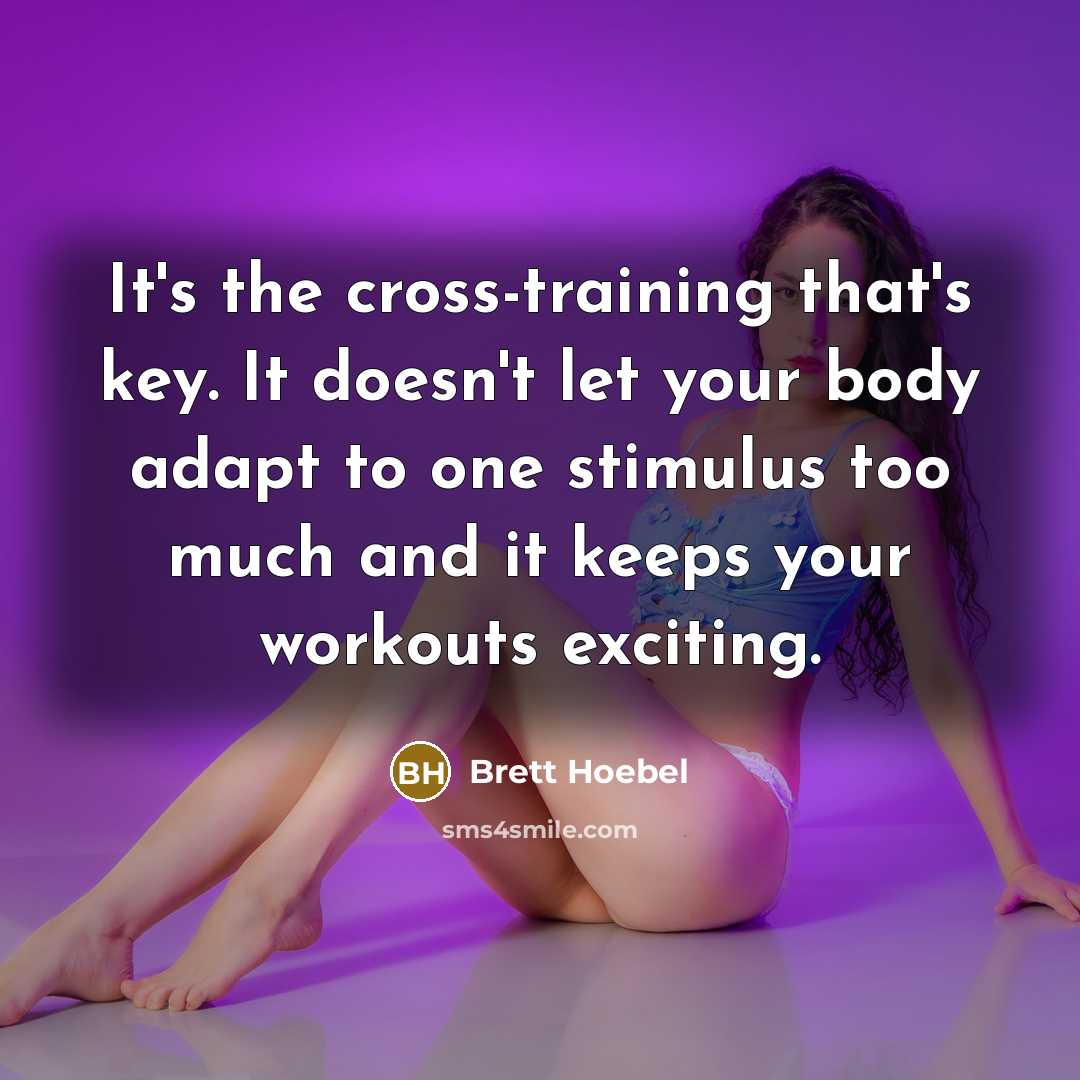 “It's the cross-training that's key. It doesn't let your body…” quote by Brett Hoebel