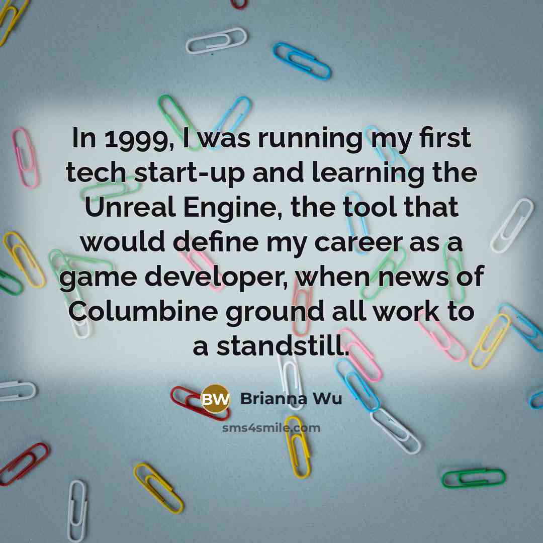 “In 1999, I was running my first tech start-up and…” quote by Brianna Wu