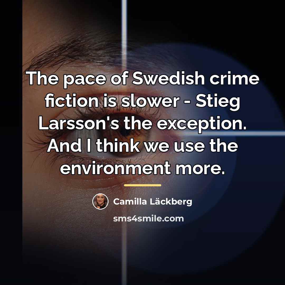 “The pace of Swedish crime fiction is slower - Stieg…” quote by Camilla Lackberg