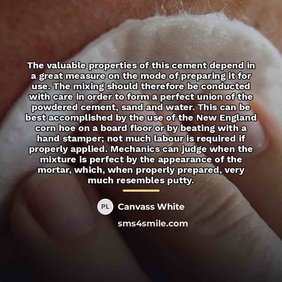 “The valuable properties of this cement depend in a great…” quote by Canvass White