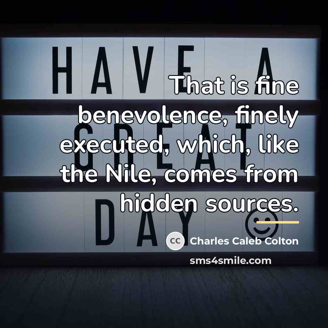 “That is fine benevolence, finely executed, which, like the Nile,…” quote by Charles Caleb Colton