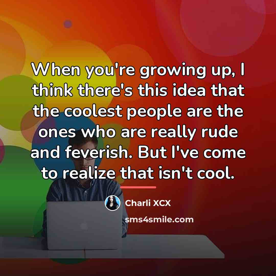 “When you're growing up, I think there's this idea that…” quote by Charli XCX