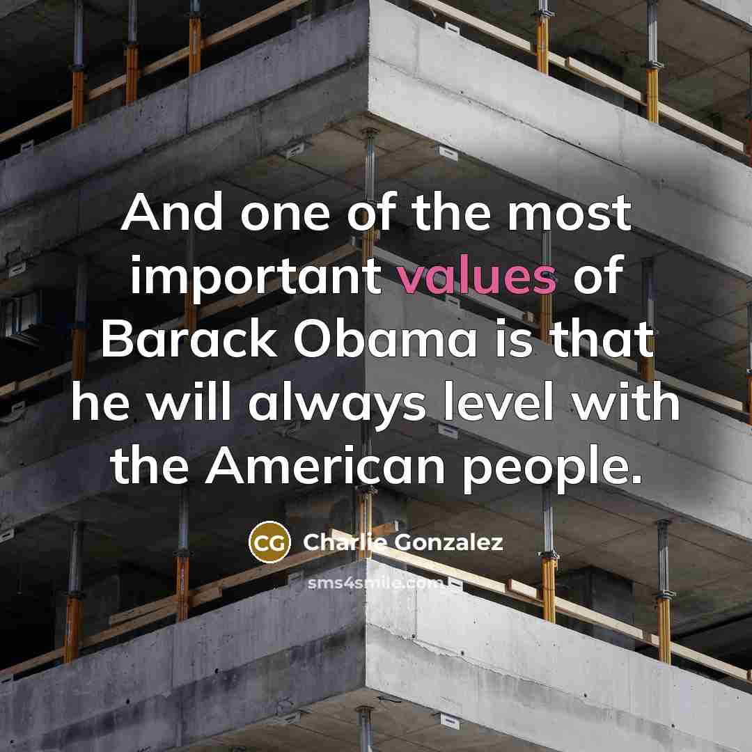 “And one of the most important values of Barack Obama…” quote by Charlie Gonzalez