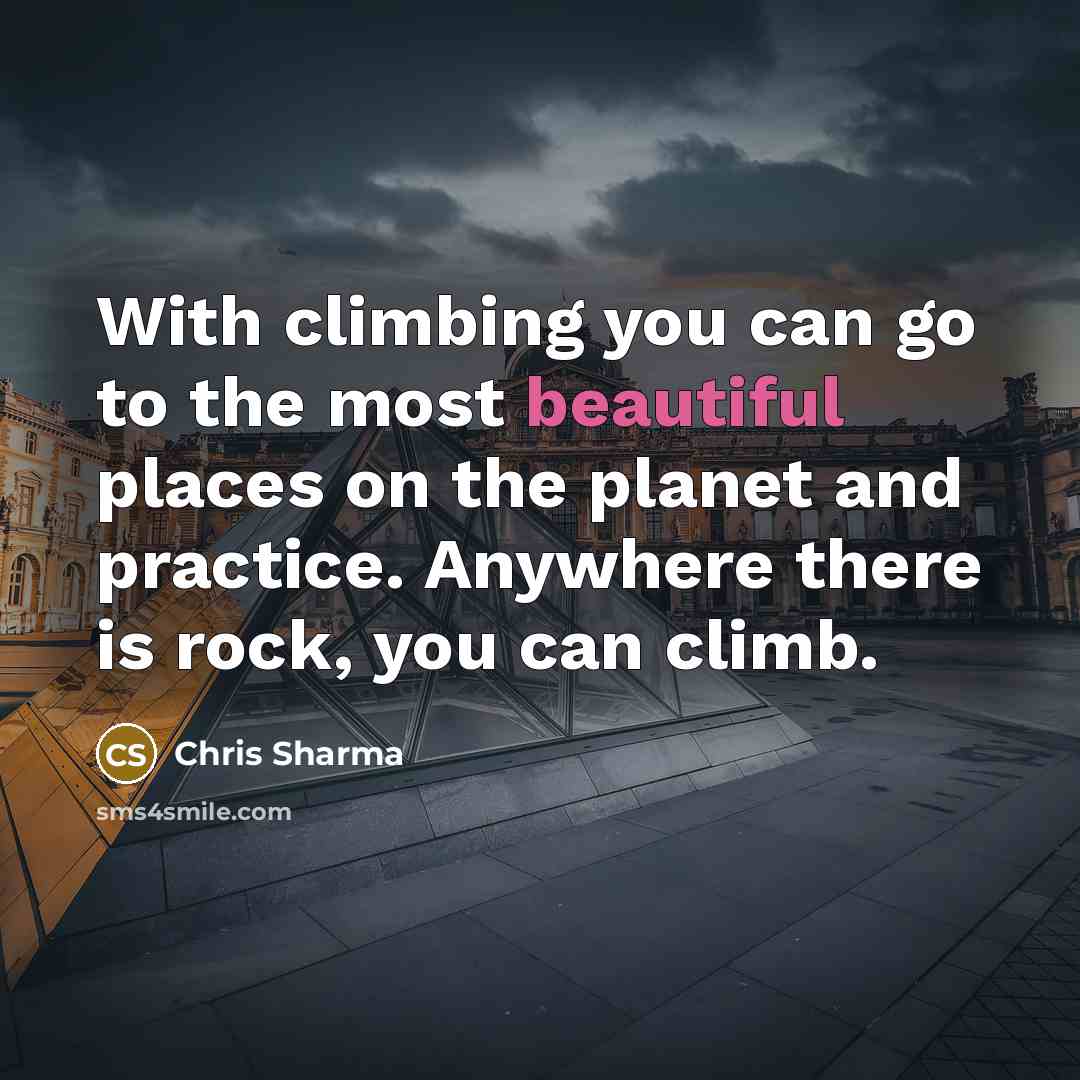 “With climbing you can go to the most beautiful places…” quote by Chris Sharma