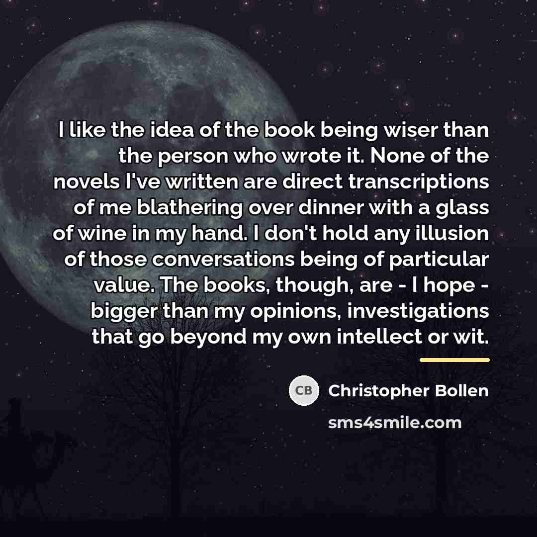 “I like the idea of the book being wiser than…” quote by Christopher Bollen