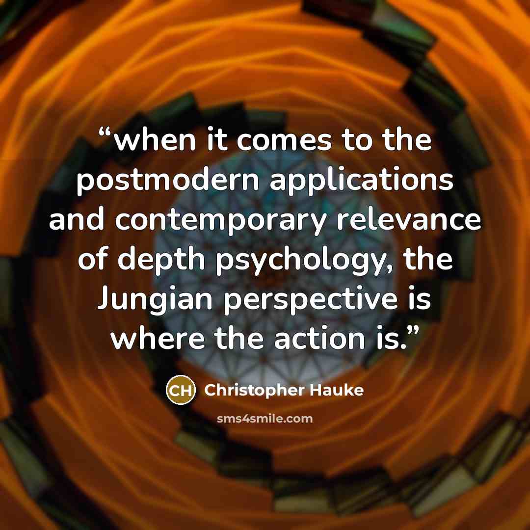 “when it comes to the postmodern applications and contemporary relevance of depth psychology, the Jungian perspective is where the action is.” quote by Christopher Hauke