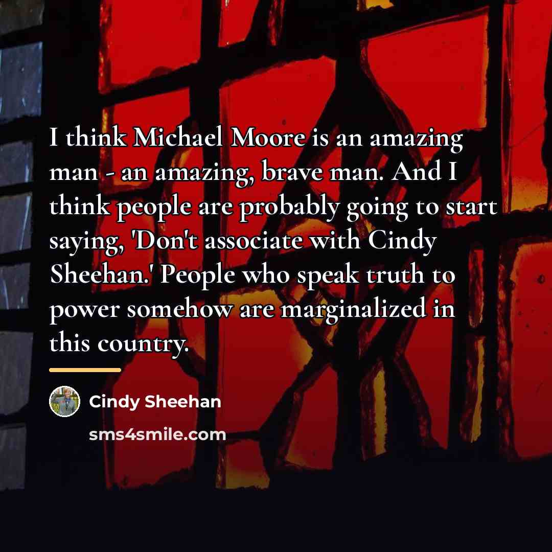 “I think Michael Moore is an amazing man - an…” quote by Cindy Sheehan