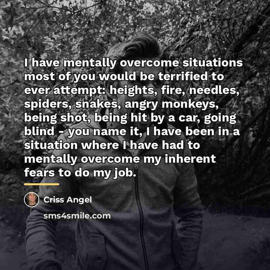“I have mentally overcome situations most of you would be…” quote by Criss Angel