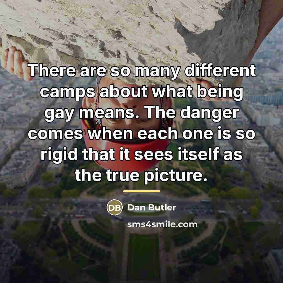 “There are so many different camps about what being gay…” quote by Dan Butler