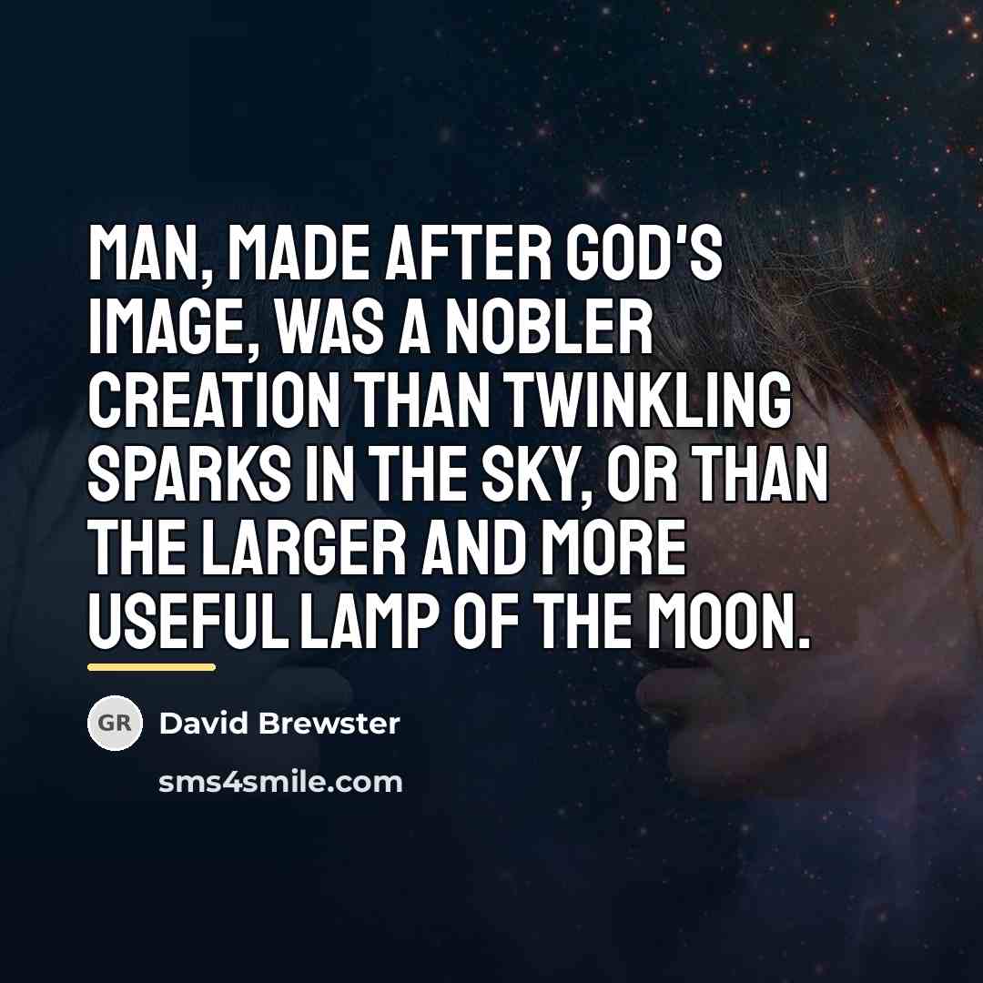 “Man, made after God's image, was a nobler creation than…” quote by David Brewster