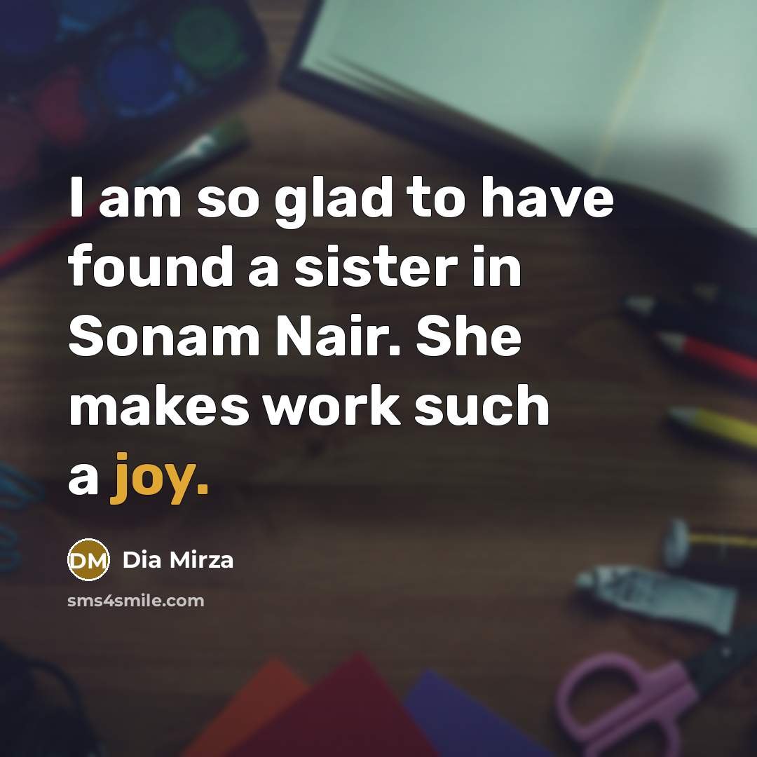 “I am so glad to have found a sister in…” quote by Dia Mirza