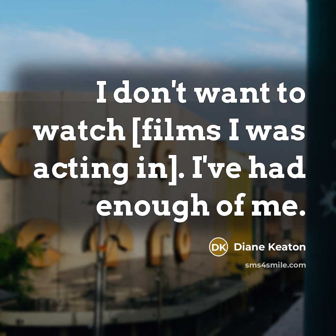 “I don't want to watch [films I was acting in].…” quote by Diane Keaton
