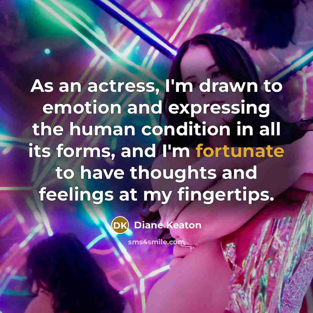 “As an actress, I'm drawn to emotion and expressing the…” quote by Diane Keaton