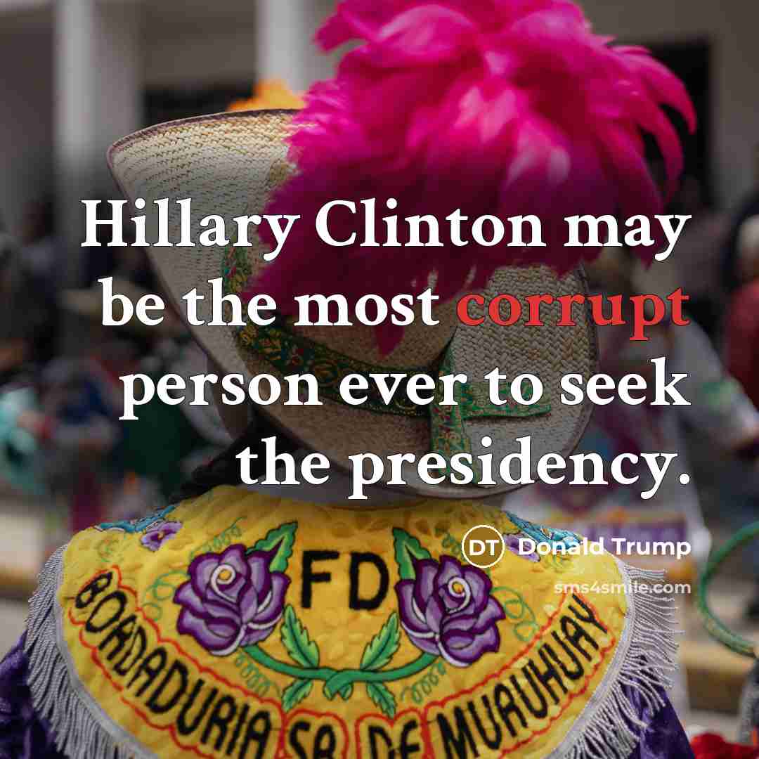 “Hillary Clinton may be the most corrupt person ever to…” quote by Donald Trump