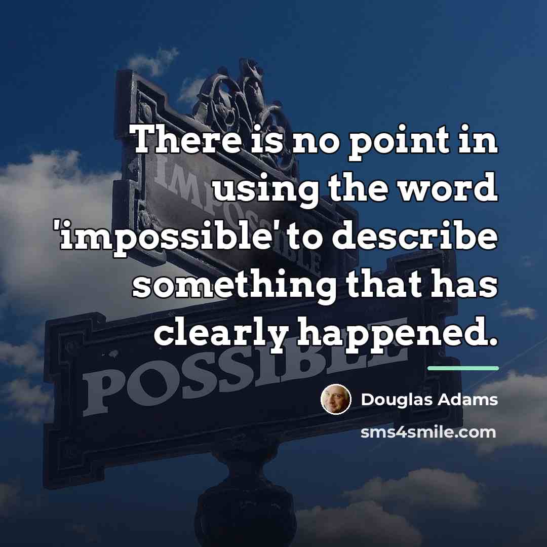 “There is no point in using the word 'impossible' to…” quote by Douglas Adams