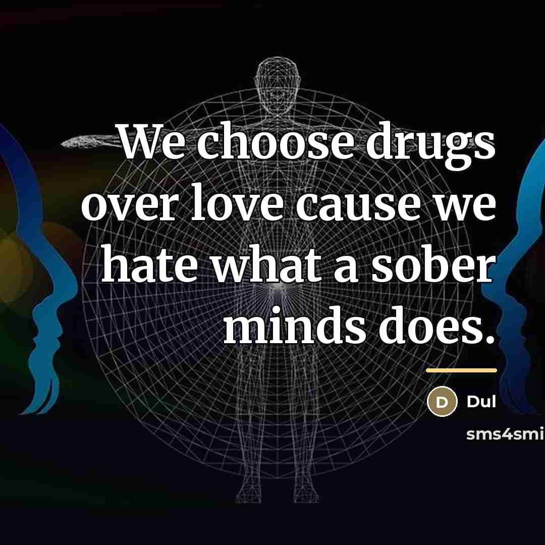 “We choose drugs over love cause we hate what a…” quote by Dul