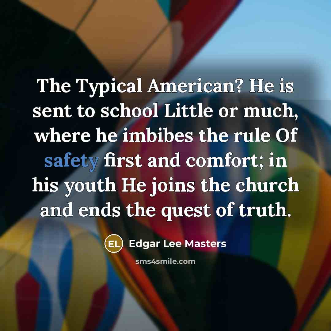 “The Typical American? He is sent to school Little or…” quote by Edgar Lee Masters