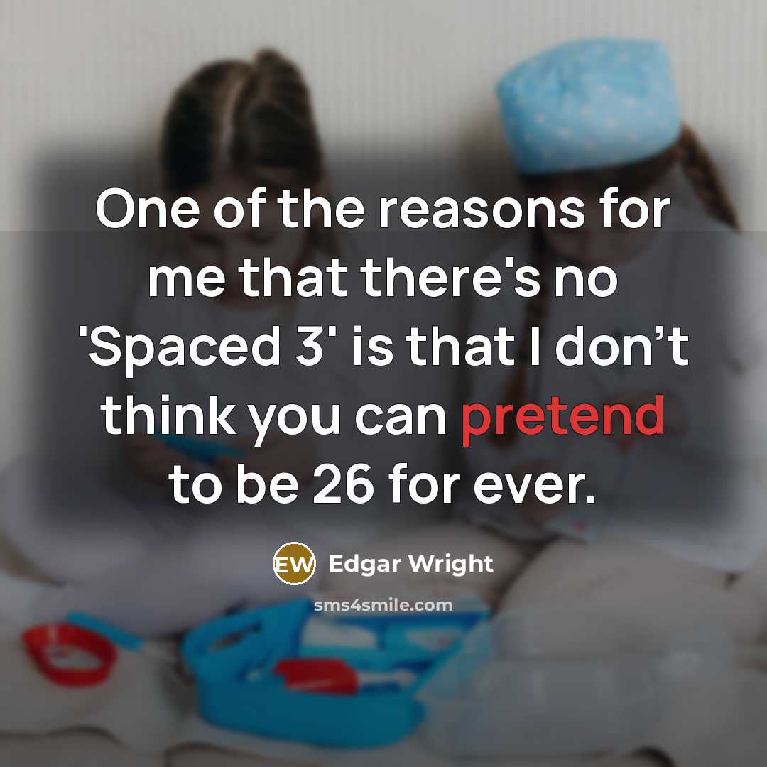 “One of the reasons for me that there's no 'Spaced…” quote by Edgar Wright