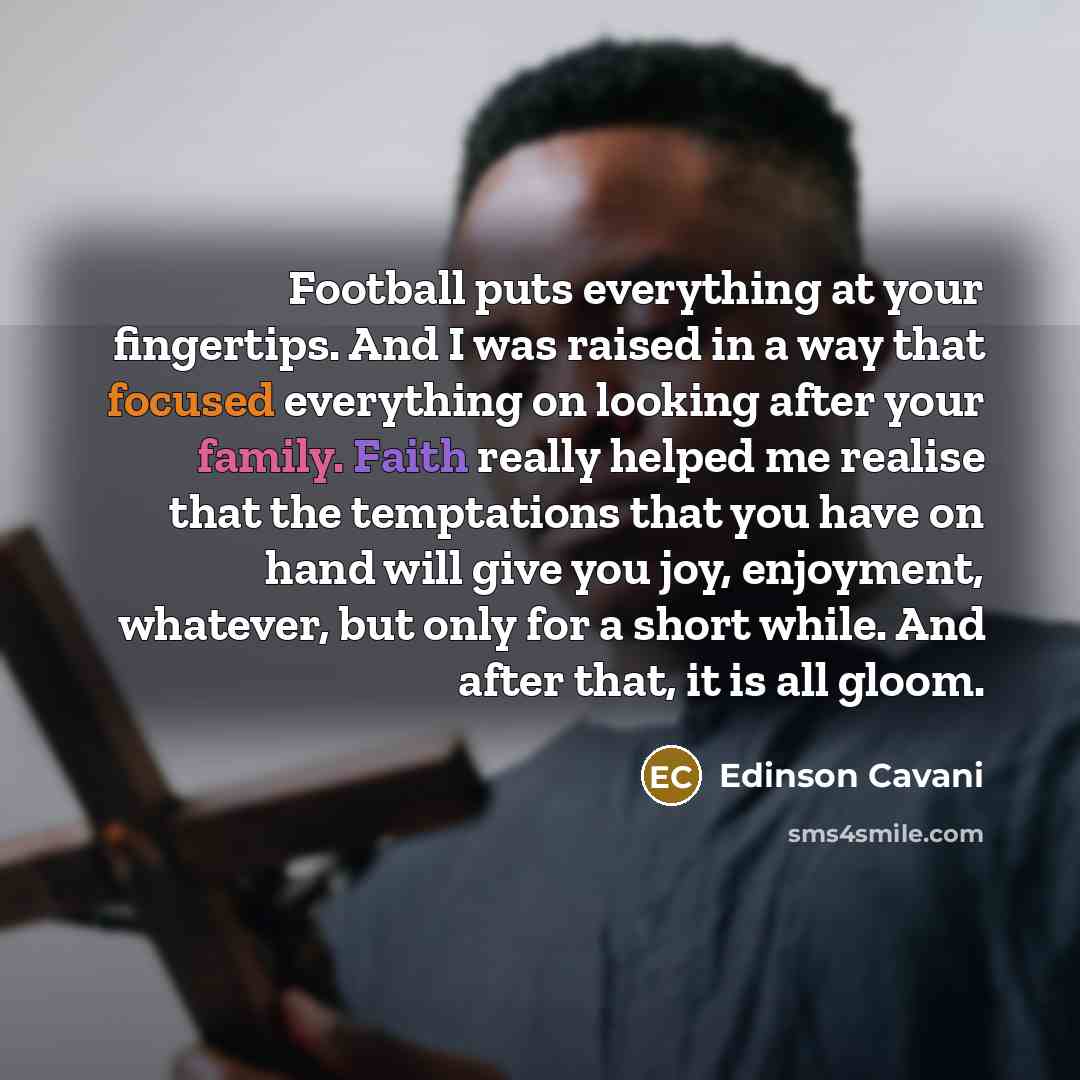 “Football puts everything at your fingertips. And I was raised…” quote by Edinson Cavani