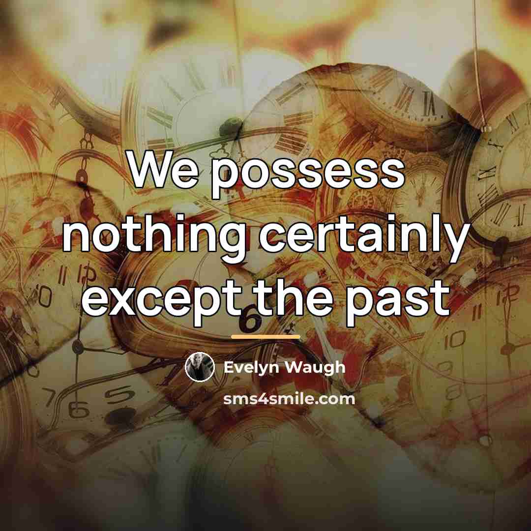 “We possess nothing certainly except the past…” quote by Evelyn Waugh
