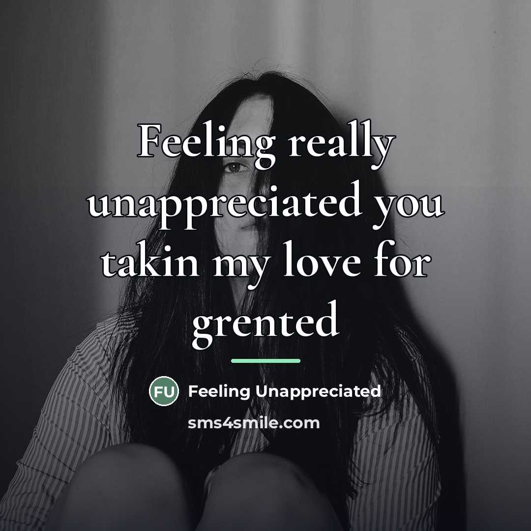 “Feeling really unappreciated you takin my love for grented…” quote by Feeling Unappreciated