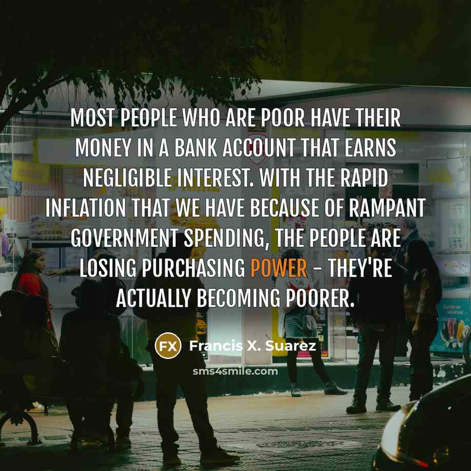 “Most people who are poor have their money in a…” quote by Francis X. Suarez